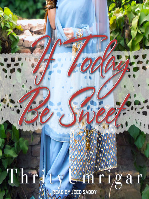 Title details for If Today Be Sweet by Thrity Umrigar - Available